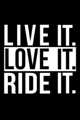 Cover of Live It Love It Ride It