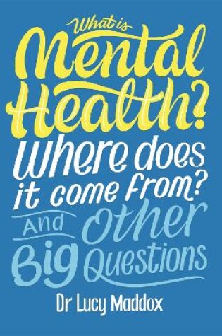 Cover of What is Mental Health? Where does it come from? And Other Big Questions