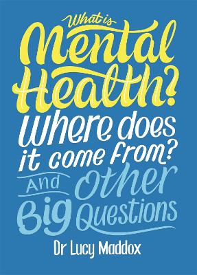 Book cover for What is Mental Health? Where does it come from? And Other Big Questions