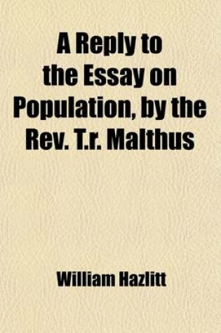 Cover of A Reply to the Essay on Population by the REV. T. R. Malthus; In a Series of Letters - To Which Are Added, Extracts from the Essay with Notes