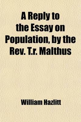 Book cover for A Reply to the Essay on Population by the REV. T. R. Malthus; In a Series of Letters - To Which Are Added, Extracts from the Essay with Notes