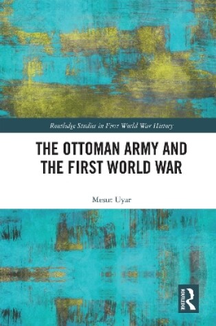 Cover of The Ottoman Army and the First World War