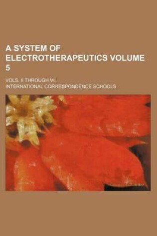Cover of A System of Electrotherapeutics; Vols. II Through VI. Volume 5