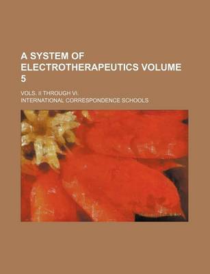 Book cover for A System of Electrotherapeutics; Vols. II Through VI. Volume 5