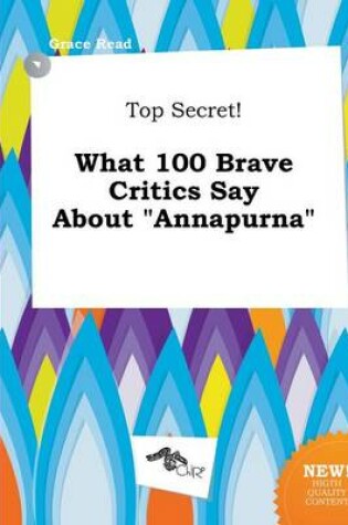 Cover of Top Secret! What 100 Brave Critics Say about Annapurna