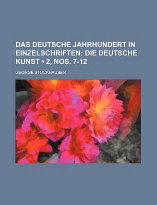 Book cover for Das Deutsche Jahrhundert in Einzelschriften (2, Nos. 7-12); Die Deutsche Kunst