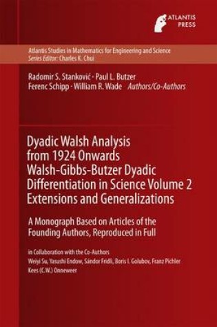 Cover of Dyadic Walsh Analysis from 1924 Onwards Walsh-Gibbs-Butzer Dyadic Differentiation in Science Volume 2 Extensions and Generalizations