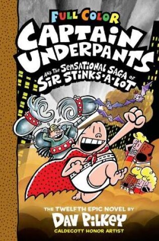 Cover of Captain Underpants and the Sensational Saga of Sir Stinks-A-Lot (Captain Underpants #12 Color Edition)