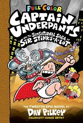 Cover of Captain Underpants and the Sensational Saga of Sir Stinks-A-Lot (Captain Underpants #12 Color Edition)