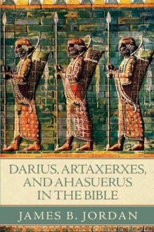 Cover of Darius, Artaxerxes, and Ahasuerus in the Bible