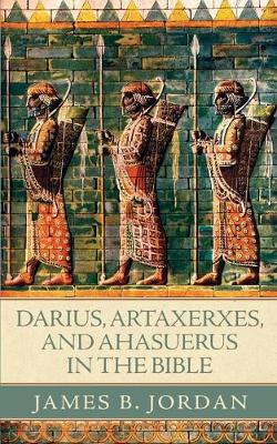 Cover of Darius, Artaxerxes, and Ahasuerus in the Bible