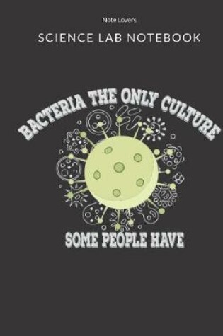 Cover of Bacteria The Only Culture Some People Have - Science Lab Notebook