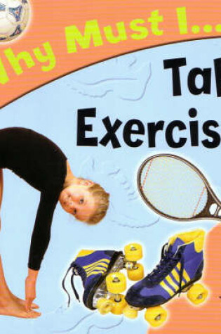 Cover of Why Must I Take Exercise?