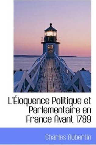 Cover of L'Eloquence Politique Et Parlementaire En France Avant 1789