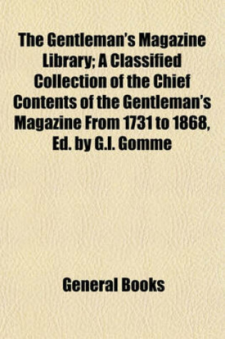Cover of The Gentleman's Magazine Library; A Classified Collection of the Chief Contents of the Gentleman's Magazine from 1731 to 1868, Ed. by G.L. Gomme