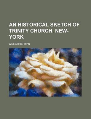 Book cover for An Historical Sketch of Trinity Church, New-York