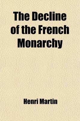 Book cover for The Decline of the French Monarchy (Volume 2, PT. 1)