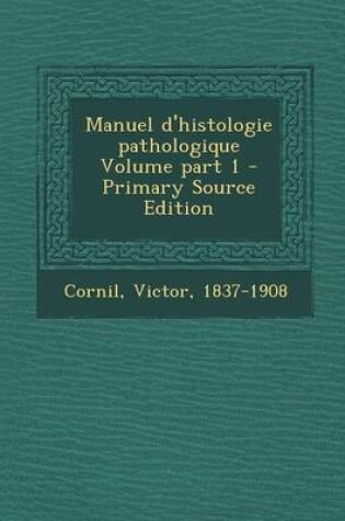 Cover of Manuel D'Histologie Pathologique Volume Part 1 - Primary Source Edition