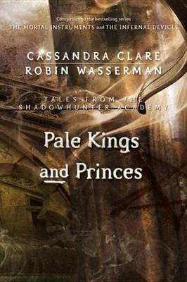 Pale Kings and Princes by Cassandra Clare, Robin Wasserman