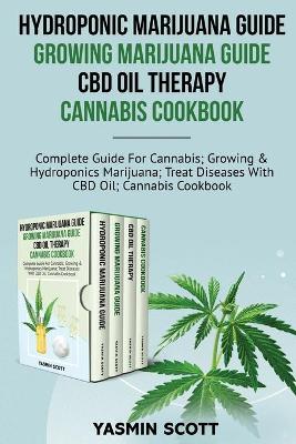 Cover of Hydroponic Marijuana Guide - Growing Marijuana Guide - CBD Oil Therapy - Cannabis Cookbook