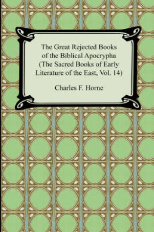 Cover of The Great Rejected Books of the Biblical Apocrypha (the Sacred Books of Early Literature of the East, Vol. 14)