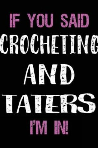 Cover of If You Said Crocheting and Taters I'm in