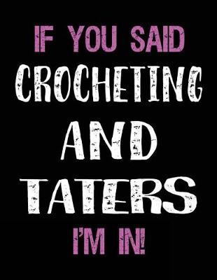 Cover of If You Said Crocheting and Taters I'm in