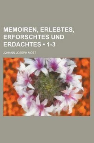 Cover of Memoiren, Erlebtes, Erforschtes Und Erdachtes (1-3)