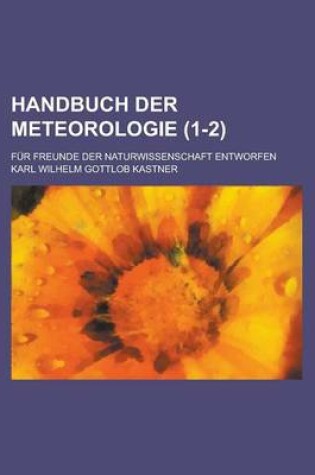 Cover of Handbuch Der Meteorologie; Fur Freunde Der Naturwissenschaft Entworfen (1-2 )