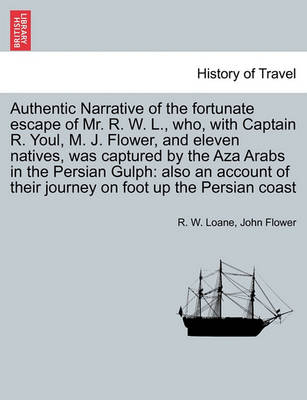 Book cover for Authentic Narrative of the Fortunate Escape of Mr. R. W. L., Who, with Captain R. Youl, M. J. Flower, and Eleven Natives, Was Captured by the Aza Arabs in the Persian Gulph