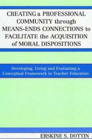 Cover of Creating a Professional Community through Means-Ends Connections to Facilitate the Acquisition of Moral Disposition