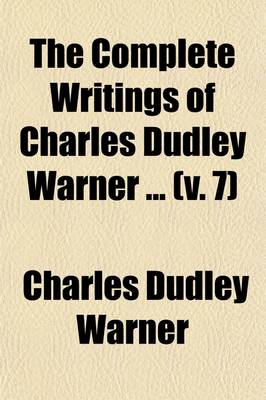 Book cover for The Complete Writings of Charles Dudley Warner (Volume 7)