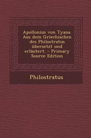 Cover of Apollonius Von Tyana. Aus Dem Griechischen Des Philostratus Ubersetzt Und Erlautert.