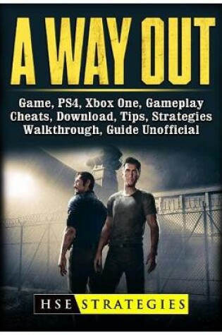 Cover of A Way Out Game, PS4, Xbox One, Gameplay, Cheats, Download, Tips, Strategies, Walkthrough, Guide Unofficial