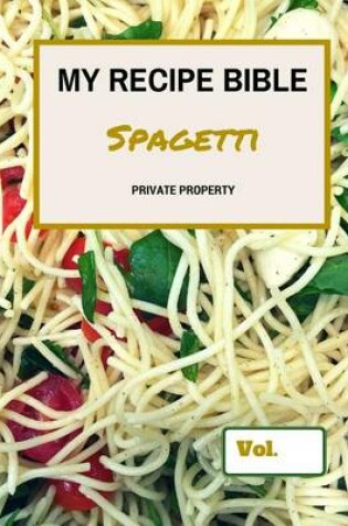 Cover of My Recipe Bible - Spagetti