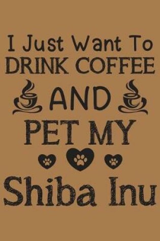 Cover of I just want to drink coffee and pet my Shiba Inu