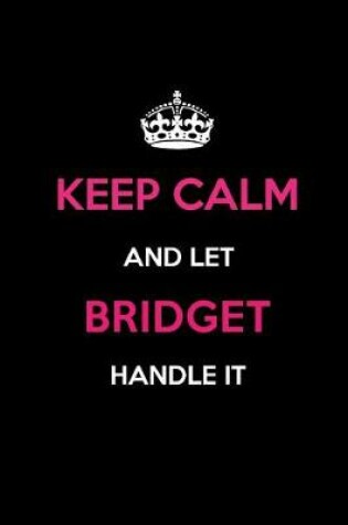 Cover of Keep Calm and Let Bridget Handle It