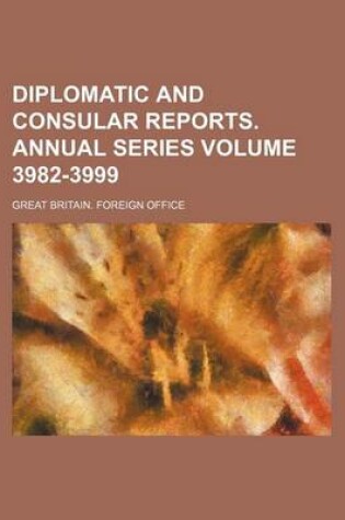 Cover of Diplomatic and Consular Reports. Annual Series Volume 3982-3999