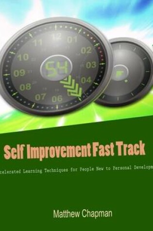 Cover of Self Improvement Fast Track - Accelerated Learning Techniques for People New to Personal Development