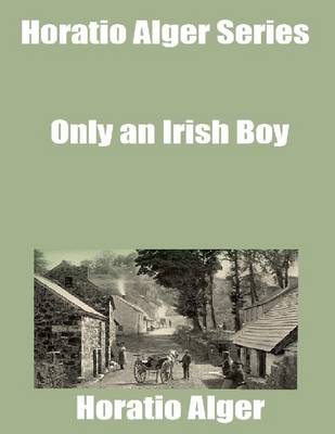 Book cover for Horatio Alger Series: Only an Irish Boy