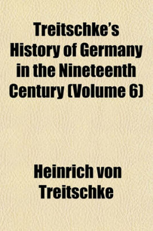 Cover of Treitschke's History of Germany in the Nineteenth Century (Volume 6)