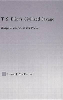 Book cover for T.S.Eliot S Civilized Savage: Religious Eroticism and Poetics