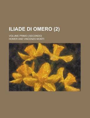 Book cover for Iliade Di Omero; Volume Primo [-Secondo] (2)