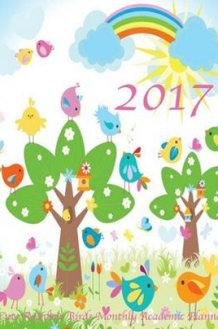 Cover of 2017 Cute Rainbow Birds Monthly Academic Planner