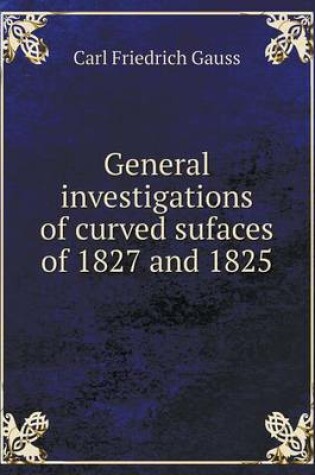 Cover of General Investigations of Curved Sufaces of 1827 and 1825