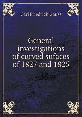 Book cover for General Investigations of Curved Sufaces of 1827 and 1825