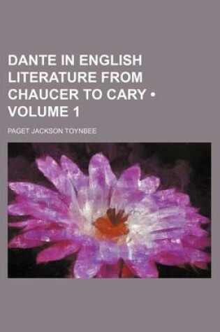 Cover of Dante in English Literature from Chaucer to Cary (Volume 1)