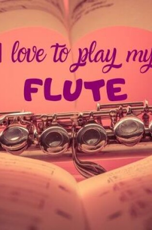 Cover of I love to play my Flute