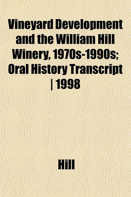 Book cover for Vineyard Development and the William Hill Winery, 1970s-1990s; Oral History Transcript ] 1998