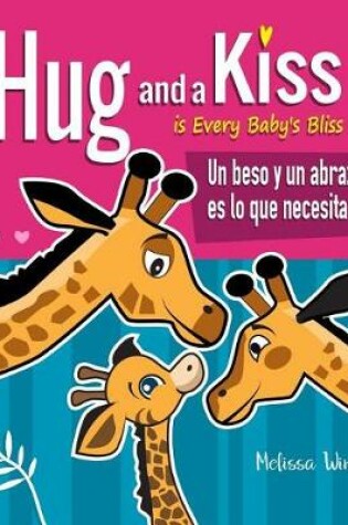 Cover of A Hug and a Kiss is Every Baby's Bliss. Un beso y un abrazo es lo que necesita el bebé